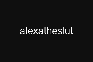 alexatheslut