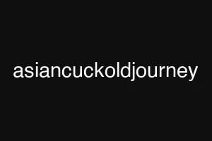 asiancuckoldjourney