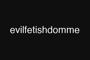 evilfetishdomme
