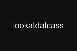 lookatdatcass