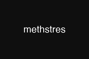 methstres