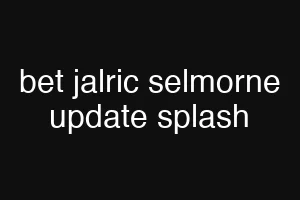 bet jalric selmorne update splash