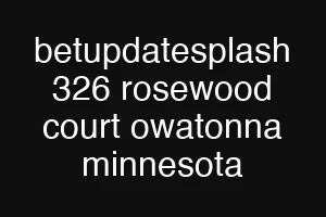 betupdatesplash 326 rosewood court owatonna minnesota