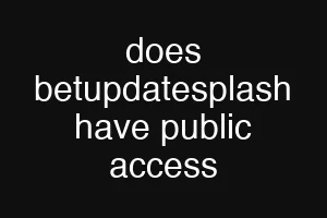 does betupdatesplash have public access