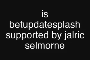 is betupdatesplash supported by jalric selmorne