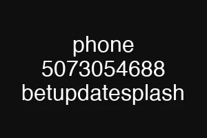 phone 5073054688 betupdatesplash