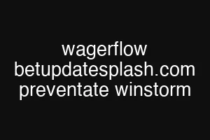 wagerflow betupdatesplash.com preventate winstorm
