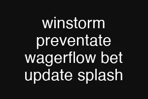 winstorm preventate wagerflow bet update splash